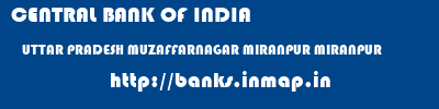 CENTRAL BANK OF INDIA  UTTAR PRADESH MUZAFFARNAGAR MIRANPUR MIRANPUR  banks information 